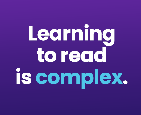 Learning to read is complex. we understand what works.